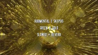 Rudimental  Skepsis  Green amp Gold Slowed  Reverb [upl. by Eidna]