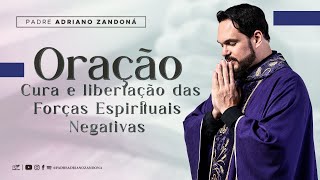 Oracão de Cura e libertação das Forças Espirituais Negativas  Padre Adriano Zandoná [upl. by Pincince]