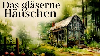 Entspannt einschlafen mit Märchen Das gläserne Häuschen  Hörgeschichte Hörbuch zum Einschlafen [upl. by Bernard693]