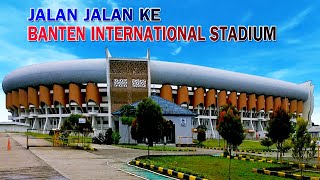 Jalan Jalan Ke Stadion Banten Banten International Stadium [upl. by Enaht]