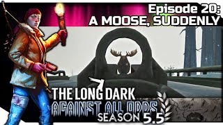 THE LONG DARK — Against All Odds 20 S55  quotSteadfast Rangerquot Gameplay  A MOOSE SUDDENLY [upl. by Reivaz435]