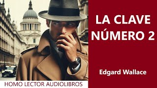 LA CLAVE NÚMERO 2  Relato de MISTERIO ESPIAS y SUSPENSE de EDGAR WALLACE  AUDIOLIBRO COMPLETO [upl. by Ecidnak]