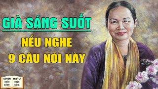 Nghe 9 câu nói này Tuổi Già Sống Sáng Suốt Hơn  Triết Lý Cuộc Sống [upl. by Leirej]