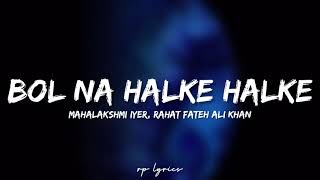 🎤Mahalakshmi Iyer Rahat Nusrat Fateh Ali  Bol Na Halke Halke Full Song LyricsJhoom Barabar Jhoom [upl. by Phillipe]