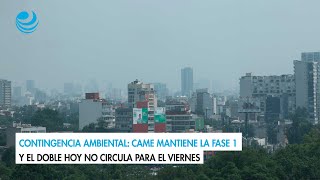 Contingencia ambiental CAMe mantiene la Fase 1 y el Doble Hoy no Circula para el viernes [upl. by Ative]