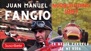 JUAN MANUEL FANGIO La mejor carrera de mi vida  NURBURGRING 1957 [upl. by Ecikram221]