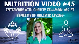 Nutrition Video 45  HOLISTIC LIVING INTERVIEW WITH CHRISTY ZELLMAN MS PT [upl. by Stefan]