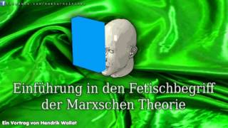 Einführung in den Fetischbegriff der Marxschen Theorie  EIn Vortrag von Hendrik Wallat [upl. by Leirum901]