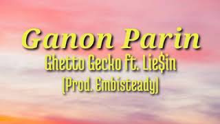 Ganon Parin lyrics  Ghetto Gecko ft Liein prod Embisteady [upl. by Elleira]