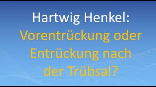 Hartwig Henkel Vorentrückung oder Entrückung nach der Trübsal ACHTUNG MIT BUCHWERBUNG [upl. by Steinway]