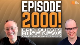 Episode 2000 Epic guests huge news and how to build a media legacy in 14 short years  E2000 [upl. by Vena]