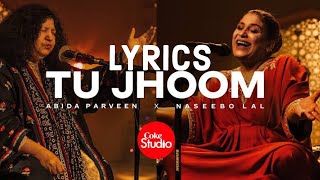 Tu Jhoom  Lyrics  Coke Studio  Abida Parveen Naseebo Lal [upl. by Magna]