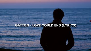 Gatton  Love Could End Lyrics [upl. by Vi]