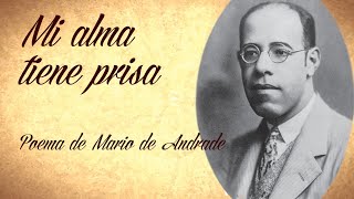 MI ALMA TIENE PRISA poema de Mario de Andrade [upl. by Pilloff]