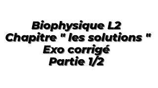 Biophysique L2  les solutions  exo corrigé  partie 12 [upl. by Mckenzie]