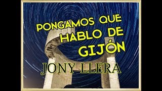 Pongamos que hablo de Gijón Jony Llera [upl. by Adlar]