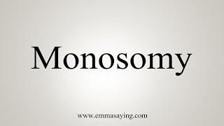 How To Say Monosomy [upl. by Sophie908]