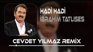 İbrahim Tatlıses  Hadi Hadi  Cevdet Yılmaz Remix [upl. by Audrey431]