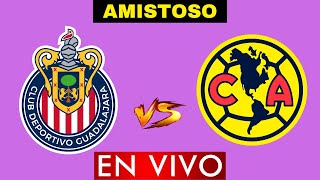 GUADALAJARA VS AMERICA EN VIVO  PARTIDO AMISTOSO CLASICO NACIONAL  HORARIO Y DONDE VER [upl. by Krahling]