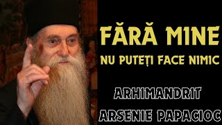 Arsenie Papacioc quotFără de mine nu puteți face nimic Dai voință iei puterequot [upl. by Osnerol]