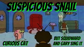 SUSPICIOUS SNAIL Curious CatSpongeBob Cover [upl. by Cirek94]