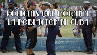 POLICIAS QUE ROBAN A LA POBLACION EN CUBA [upl. by Erolyat136]