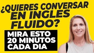 ¿Quieres Conversar en Inglés Fluido Mira Esto 20 Minutos Cada Día [upl. by Wolford]