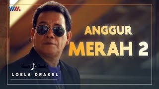 LOELA DRAKEL  ANGGUR MERAH 2  LAGU NOSTALGIA [upl. by Cristine]