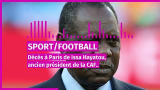 football décès a paris de issa Hayatou ancien président de la caf [upl. by Rehpetsirhc]