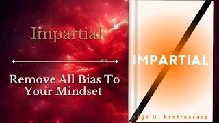 Impartial  Remove All Bias To Your Mindset [upl. by Bergwall331]