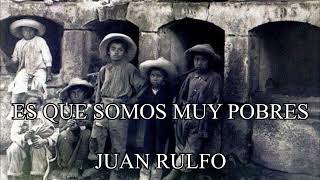 JuanRulfo  Es que somos muy pobres [upl. by Aihsital79]