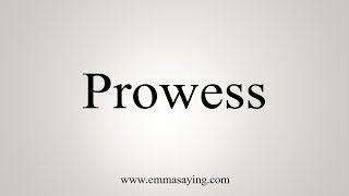 How To Say Prowess [upl. by Grady763]