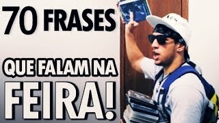 70 FRASES QUE FALAM NA FEIRA [upl. by Bautista]