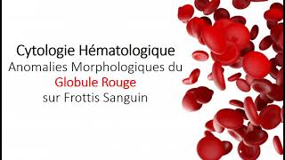 CYTOLOGIE HEMATOLOGIQUE  Part 1 Anomalies du Globule Rouge Hematology [upl. by Younglove]