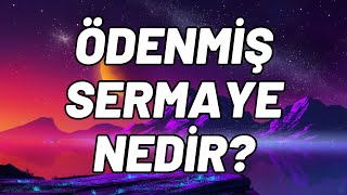 Ödenmiş Sermaye Nedir [upl. by Nire]