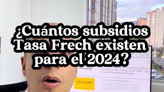 ¿Cuántos subsidios TASA FRECH existen para el 2024 [upl. by Hau]