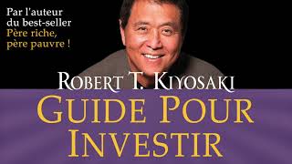 Guide pour investir Les investissements des gens riches que ne font Robert Kiyosaki Livre audio [upl. by Cormick667]