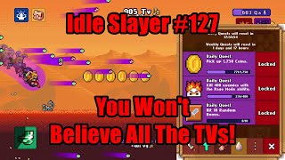 Idle Slayer 127  You Wont Believe All The TVs IdleSlayer [upl. by Decrem244]