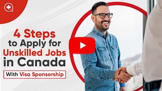 4 Steps to Apply for Unskilled Jobs in Canada with Visa Sponsorship [upl. by Loralyn]