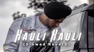 Hauli Hauli  Slowed And Reverb  Hauli Hauli By Sidhu Moose Wala [upl. by Seravart849]