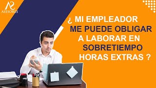 ¿Mi empleador me puede obligar a laborar en sobretiempo horas extras [upl. by Leiand]