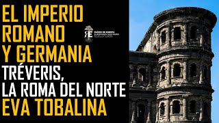 El Imperio Romano y Germania Tréveris la Roma del Norte Eva Tobalina [upl. by Eylrac]