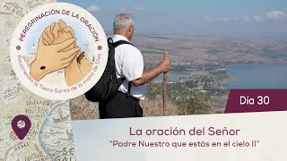 🙏 Día 30  La oración del Señor Padre Nuestro que estás en el cielo II Peregrinación de la Oración [upl. by Ardnuassac794]