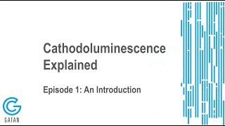 Cathodoluminescence Explained Episode 1 An Introduction [upl. by Jarrell]