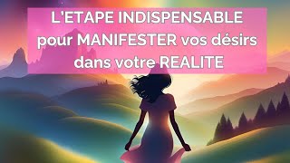 ✨ Létape INDISPENSABLE pour manifester vos désirs dans votre réalité ✨ [upl. by Gernhard]