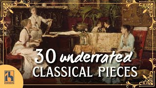 30 Underrated Classical Music Pieces [upl. by Marsiella831]