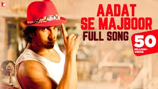 Aadat Se Majboor  Full Song  Ladies vs Ricky Bahl  Ranveer Singh  Anushka Sharma  Benny Dayal [upl. by Stiegler]