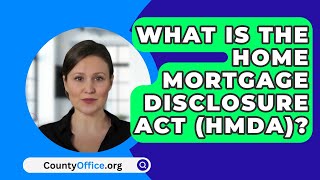 What Is The Home Mortgage Disclosure ACT HMDA  CountyOfficeorg [upl. by Geanine614]