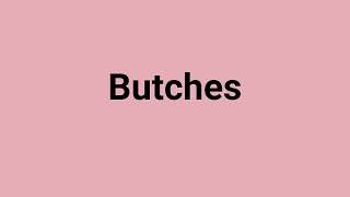 Butches Meaning and Pronunciation [upl. by Irap]