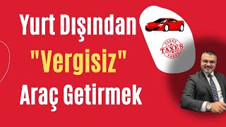 Yurt dışından araba almak  Yabancı plakalı otomobili vergisiz getirmek  Bedelsiz araç ithalatı [upl. by Sidnak]